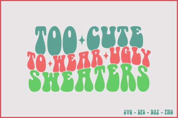 Too Cute to Wear Ugly Sweaters Retro Svg Review